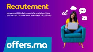 Offre d'emploi Recrutement LM Marketing recruits Remote Sales Advisors right now chez Entreprise Maroc à Casablanca Offre d'Emploi - Recrutement Maroc Offers.ma