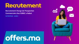 Offre d'emploi Recrutement Charge de Prospection Commerciale chez SOREC a Rabat - Recrutement Maroc Offers.ma