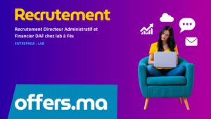 Offre d'emploi Recrutement Directeur Administratif et Financier DAF chez lab à Fès - Recrutement Maroc Offers.ma