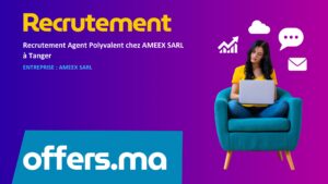 Offre d'emploi Recrutement Agent Polyvalent chez AMEEX SARL à Tanger - Recrutement Maroc Offers.ma